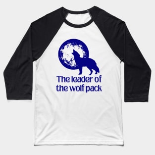 The Leader of the wolf pack Baseball T-Shirt